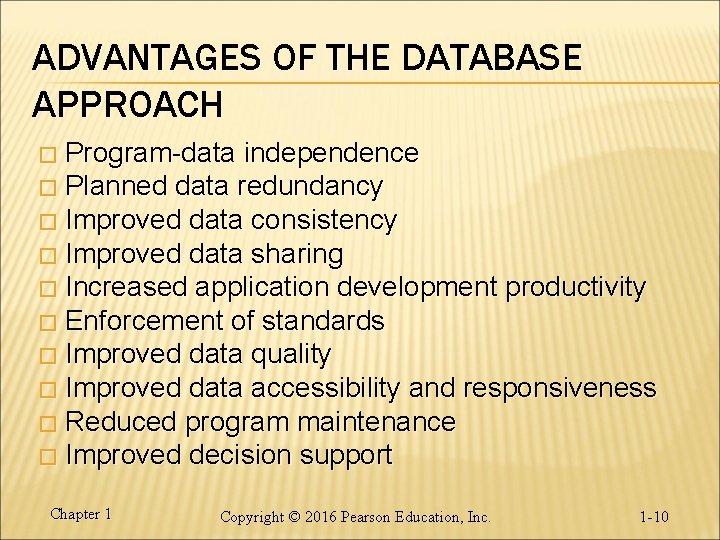 ADVANTAGES OF THE DATABASE APPROACH Program-data independence � Planned data redundancy � Improved data ADVANTAGES OF THE DATABASE APPROACH Program-data independence � Planned data redundancy � Improved data
