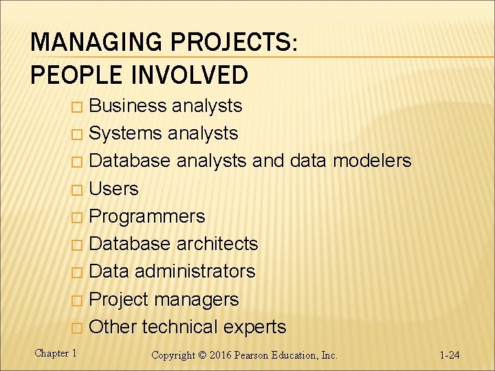 MANAGING PROJECTS: PEOPLE INVOLVED Business analysts � Systems analysts � Database analysts and data MANAGING PROJECTS: PEOPLE INVOLVED Business analysts � Systems analysts � Database analysts and data
