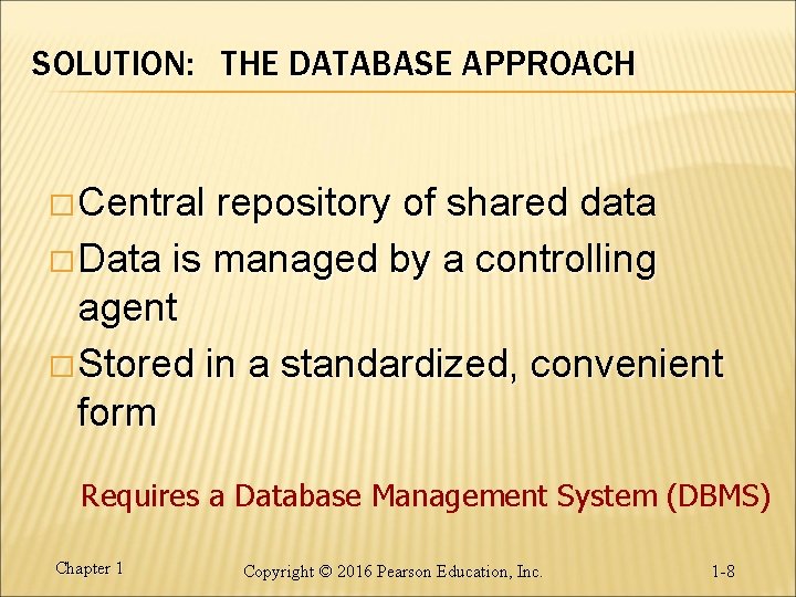 SOLUTION: THE DATABASE APPROACH � Central repository of shared data � Data is managed SOLUTION: THE DATABASE APPROACH � Central repository of shared data � Data is managed