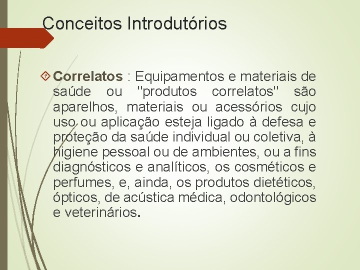 Conceitos Introdutórios Correlatos : Equipamentos e materiais de saúde ou "produtos correlatos" são aparelhos,