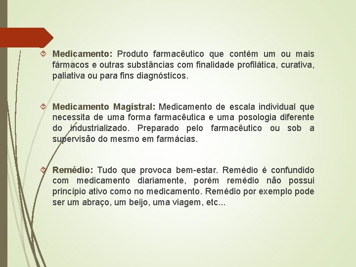  Medicamento: Produto farmacêutico que contém um ou mais fármacos e outras substâncias com