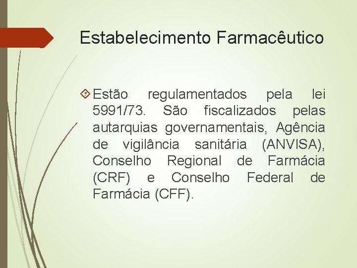 Estabelecimento Farmacêutico Estão regulamentados pela lei 5991/73. São fiscalizados pelas autarquias governamentais, Agência de