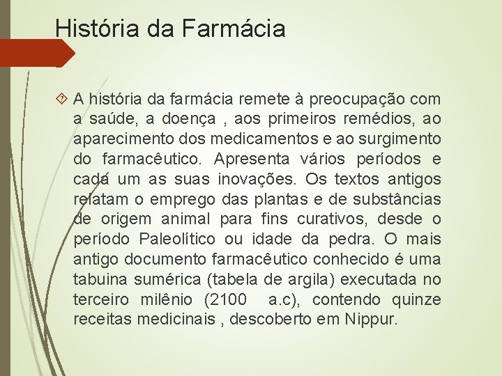 História da Farmácia A história da farmácia remete à preocupação com a saúde, a