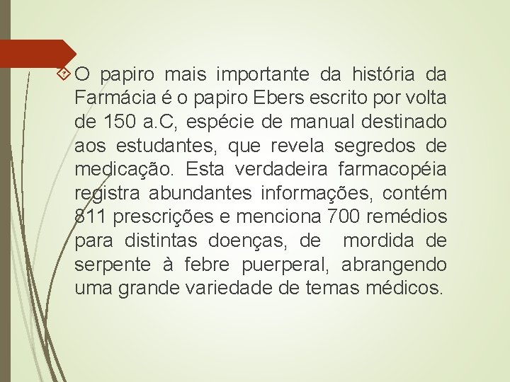  O papiro mais importante da história da Farmácia é o papiro Ebers escrito