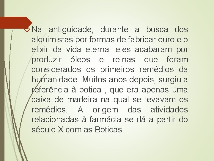  Na antiguidade, durante a busca dos alquimistas por formas de fabricar ouro e