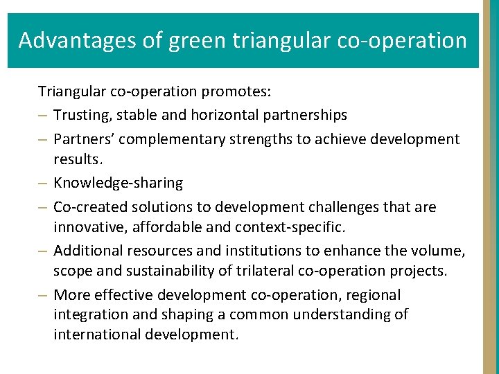 Advantages of green triangular co-operation Triangular co-operation promotes: – Trusting, stable and horizontal partnerships