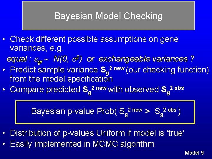 Bayesian Model Checking • Check different possible assumptions on gene variances, e. g. equal Bayesian Model Checking • Check different possible assumptions on gene variances, e. g. equal