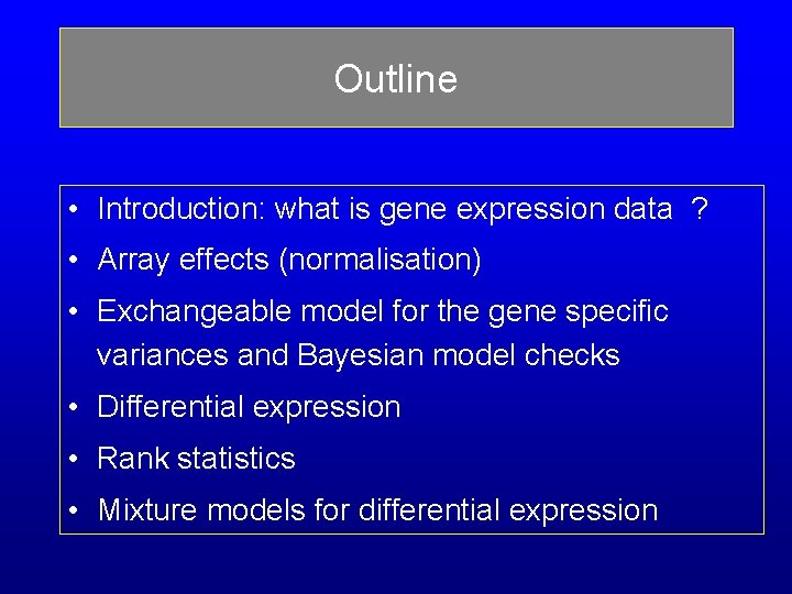 Outline • Introduction: what is gene expression data ? • Array effects (normalisation) • Outline • Introduction: what is gene expression data ? • Array effects (normalisation) •