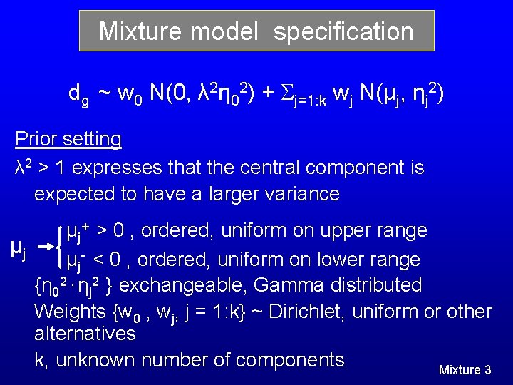 Mixture model specification dg ~ w 0 N(0, λ 2η 02) + j=1: k Mixture model specification dg ~ w 0 N(0, λ 2η 02) + j=1: k