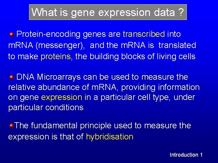 What is gene expression data ? Protein-encoding genes are transcribed into m. RNA (messenger), What is gene expression data ? Protein-encoding genes are transcribed into m. RNA (messenger),