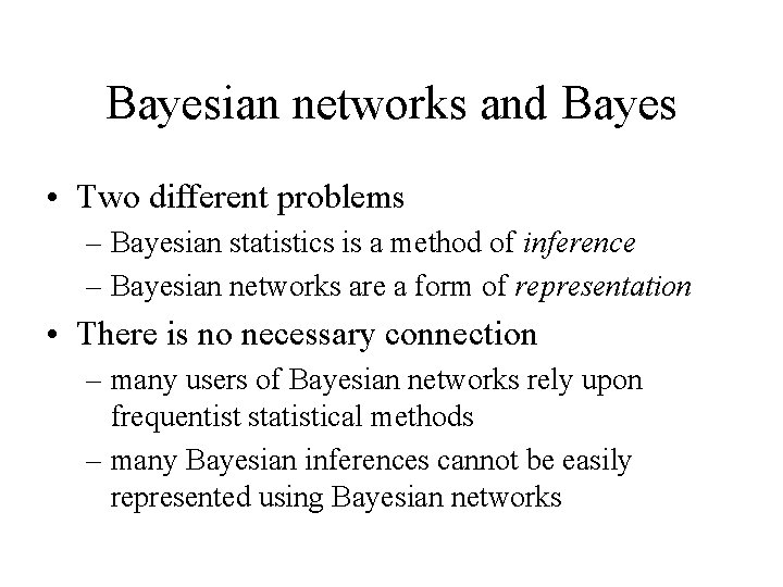 Bayesian networks and Bayes • Two different problems – Bayesian statistics is a method