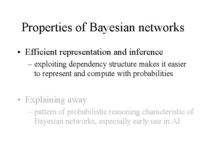 Properties of Bayesian networks • Efficient representation and inference – exploiting dependency structure makes