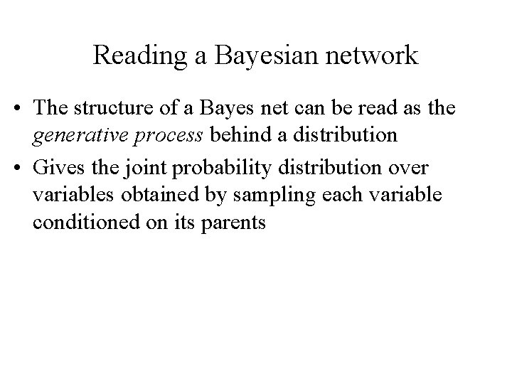Reading a Bayesian network • The structure of a Bayes net can be read
