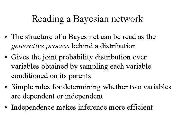 Reading a Bayesian network • The structure of a Bayes net can be read