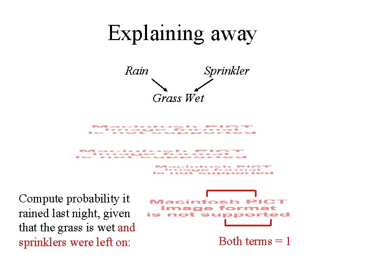 Explaining away Rain Sprinkler Grass Wet Compute probability it rained last night, given that