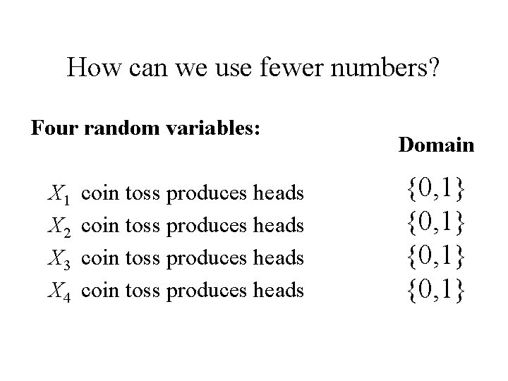 How can we use fewer numbers? Four random variables: X 1 X 2 X