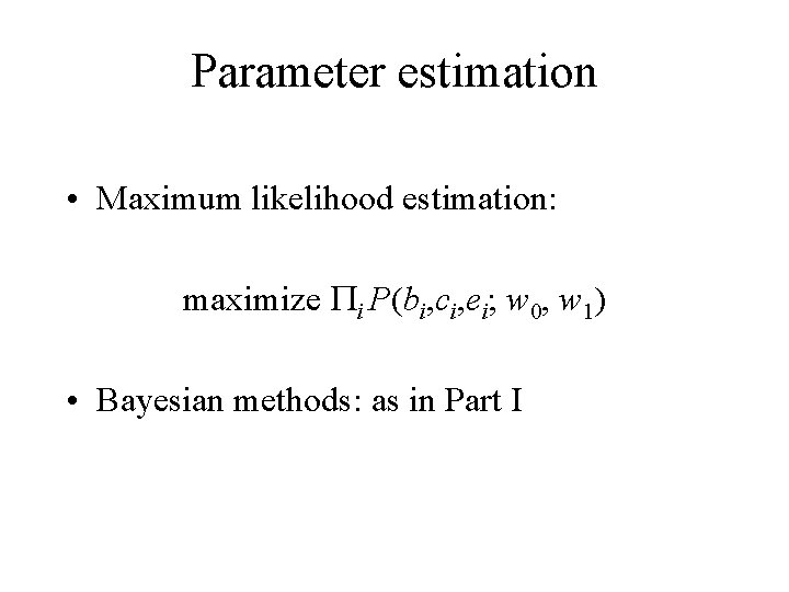 Parameter estimation • Maximum likelihood estimation: maximize i P(bi, ci, ei; w 0, w