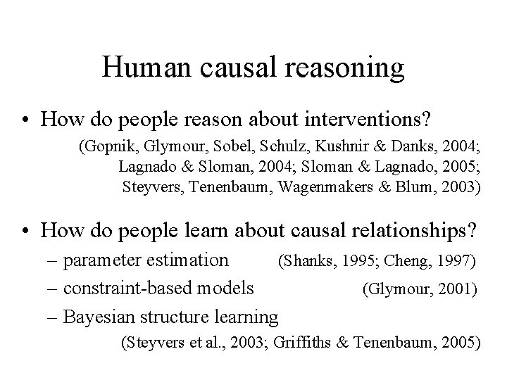 Human causal reasoning • How do people reason about interventions? (Gopnik, Glymour, Sobel, Schulz,