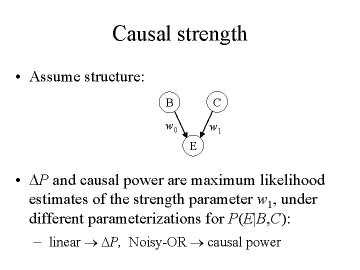 Causal strength • Assume structure: B C w 0 w 1 E • P