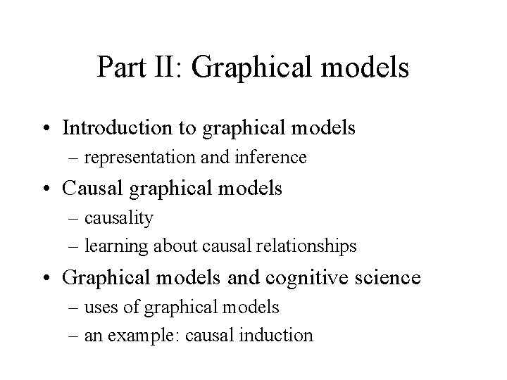Part II: Graphical models • Introduction to graphical models – representation and inference •