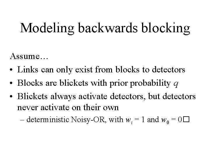 Modeling backwards blocking Assume… • Links can only exist from blocks to detectors •