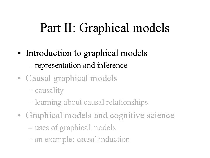 Part II: Graphical models • Introduction to graphical models – representation and inference •