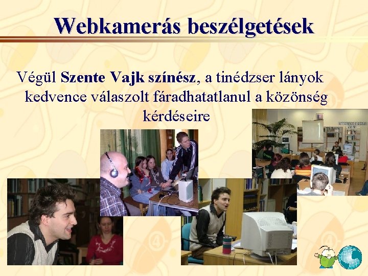 Webkamerás beszélgetések Végül Szente Vajk színész, a tinédzser lányok kedvence válaszolt fáradhatatlanul a közönség Webkamerás beszélgetések Végül Szente Vajk színész, a tinédzser lányok kedvence válaszolt fáradhatatlanul a közönség