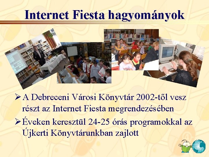 Internet Fiesta hagyományok Ø A Debreceni Városi Könyvtár 2002 -től vesz részt az Internet Internet Fiesta hagyományok Ø A Debreceni Városi Könyvtár 2002 -től vesz részt az Internet