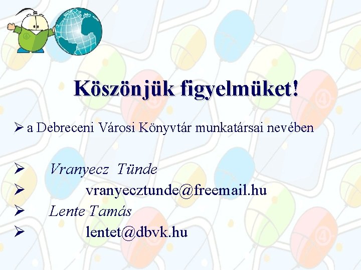 Köszönjük figyelmüket! Ø a Debreceni Városi Könyvtár munkatársai nevében Ø Ø Vranyecz Tünde vranyecztunde@freemail. Köszönjük figyelmüket! Ø a Debreceni Városi Könyvtár munkatársai nevében Ø Ø Vranyecz Tünde vranyecztunde@freemail.