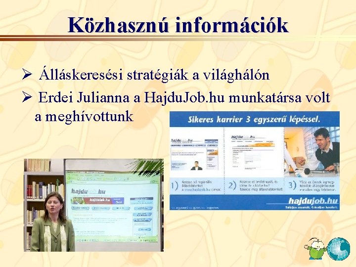 Közhasznú információk Ø Álláskeresési stratégiák a világhálón Ø Erdei Julianna a Hajdu. Job. hu Közhasznú információk Ø Álláskeresési stratégiák a világhálón Ø Erdei Julianna a Hajdu. Job. hu