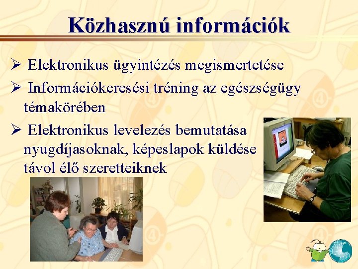 Közhasznú információk Ø Elektronikus ügyintézés megismertetése Ø Információkeresési tréning az egészségügy témakörében Ø Elektronikus Közhasznú információk Ø Elektronikus ügyintézés megismertetése Ø Információkeresési tréning az egészségügy témakörében Ø Elektronikus