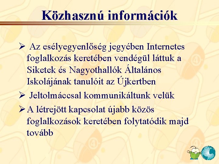 Közhasznú információk Ø Az esélyegyenlőség jegyében Internetes foglalkozás keretében vendégül láttuk a Siketek és Közhasznú információk Ø Az esélyegyenlőség jegyében Internetes foglalkozás keretében vendégül láttuk a Siketek és