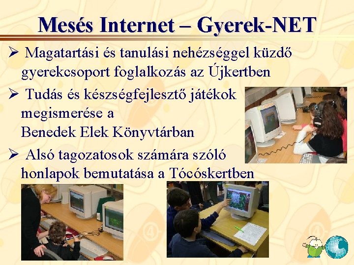 Mesés Internet – Gyerek-NET Ø Magatartási és tanulási nehézséggel küzdő gyerekcsoport foglalkozás az Újkertben Mesés Internet – Gyerek-NET Ø Magatartási és tanulási nehézséggel küzdő gyerekcsoport foglalkozás az Újkertben
