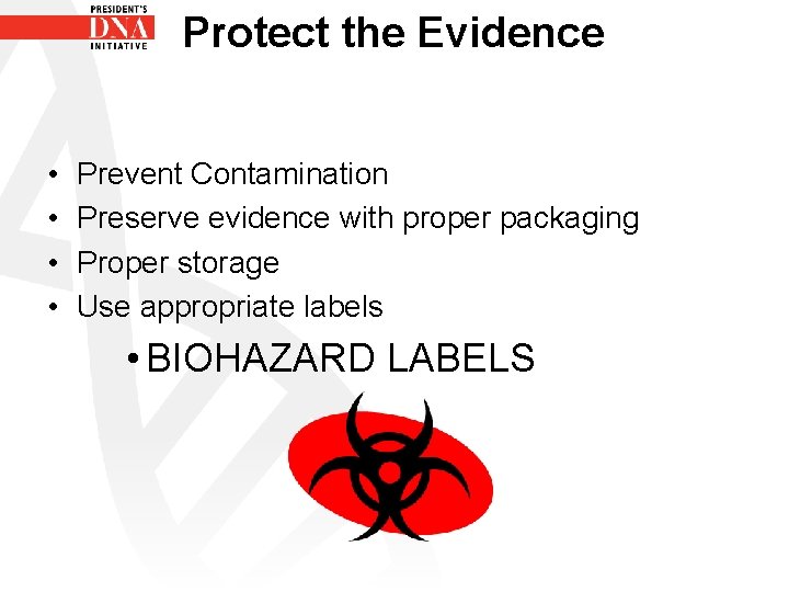 Protect the Evidence • • Prevent Contamination Preserve evidence with proper packaging Proper storage
