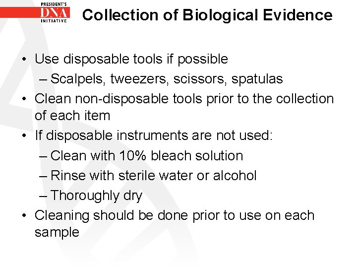 Collection of Biological Evidence • Use disposable tools if possible – Scalpels, tweezers, scissors,
