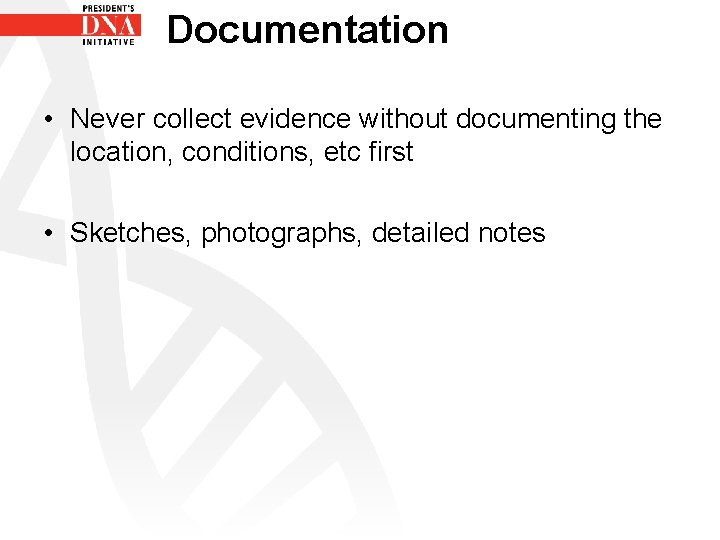Documentation • Never collect evidence without documenting the location, conditions, etc first • Sketches,