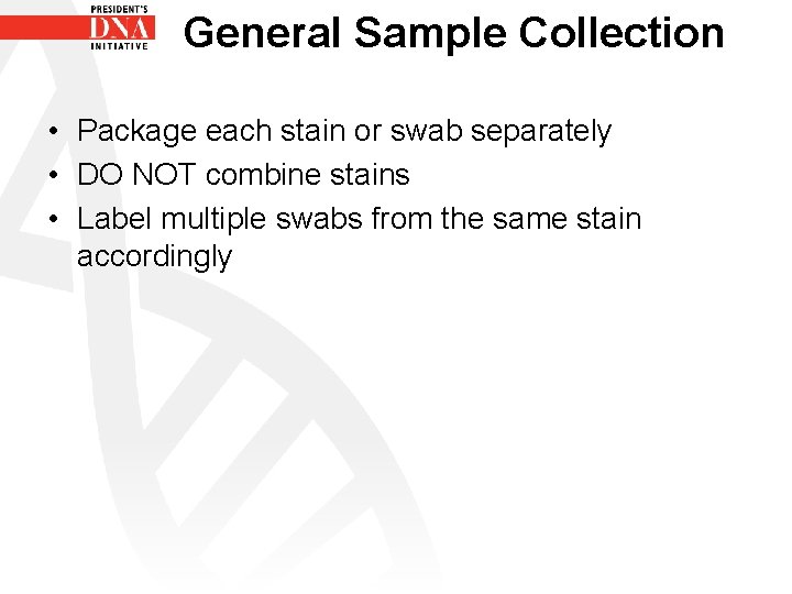 General Sample Collection • Package each stain or swab separately • DO NOT combine