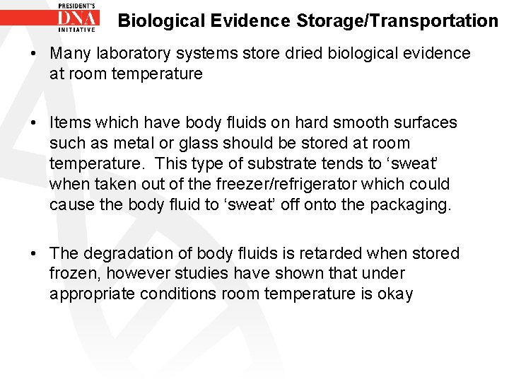 Biological Evidence Storage/Transportation • Many laboratory systems store dried biological evidence at room temperature