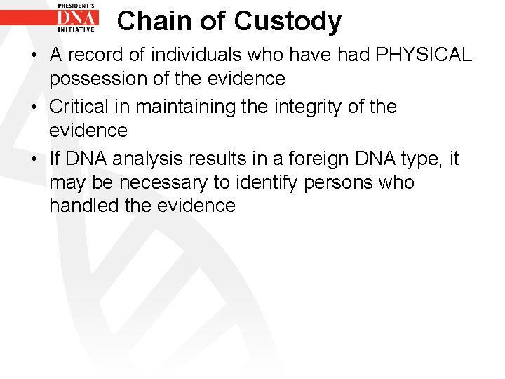 Chain of Custody • A record of individuals who have had PHYSICAL possession of