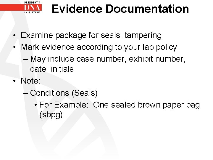 Evidence Documentation • Examine package for seals, tampering • Mark evidence according to your