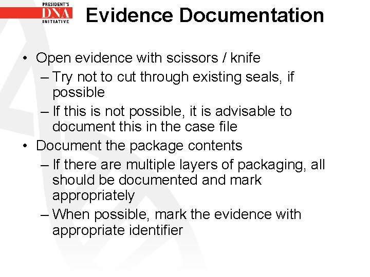 Evidence Documentation • Open evidence with scissors / knife – Try not to cut