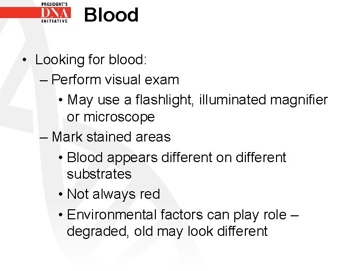 Blood • Looking for blood: – Perform visual exam • May use a flashlight,