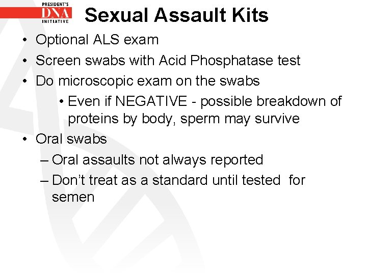 Sexual Assault Kits • Optional ALS exam • Screen swabs with Acid Phosphatase test