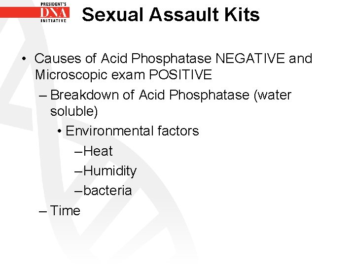 Sexual Assault Kits • Causes of Acid Phosphatase NEGATIVE and Microscopic exam POSITIVE –
