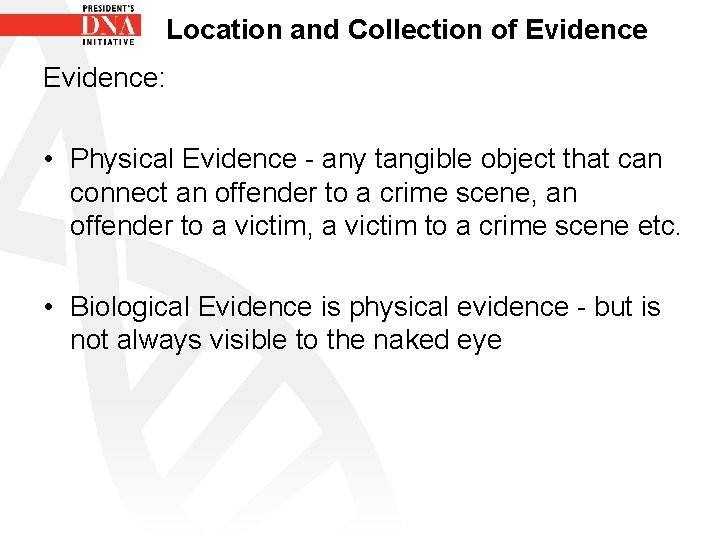 Location and Collection of Evidence: • Physical Evidence - any tangible object that can