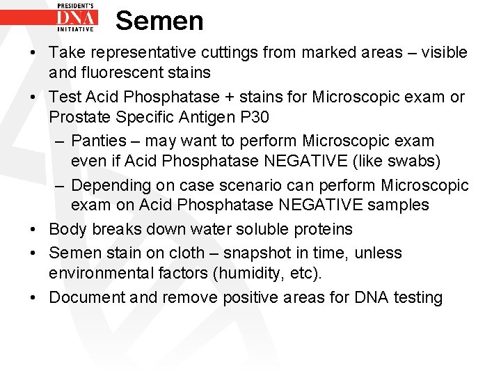 Semen • Take representative cuttings from marked areas – visible and fluorescent stains •