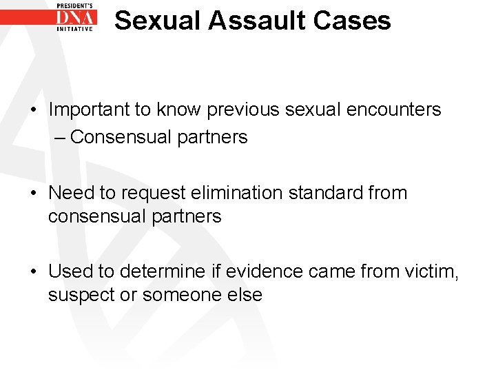 Sexual Assault Cases • Important to know previous sexual encounters – Consensual partners •