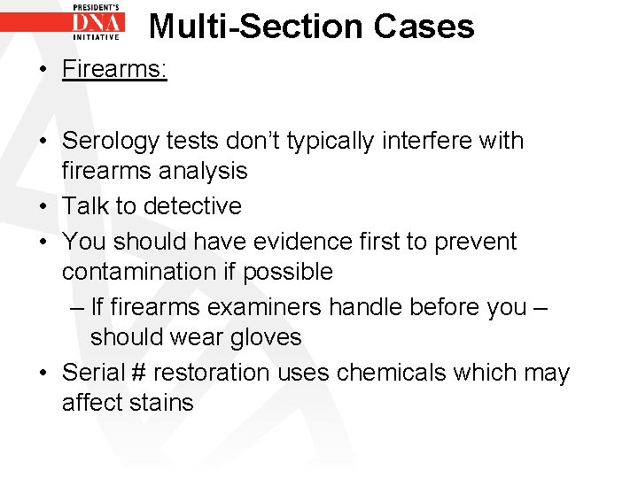 Multi-Section Cases • Firearms: • Serology tests don’t typically interfere with firearms analysis •