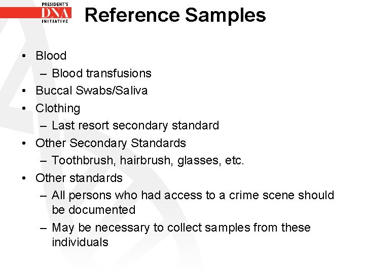Reference Samples • Blood – Blood transfusions • Buccal Swabs/Saliva • Clothing – Last
