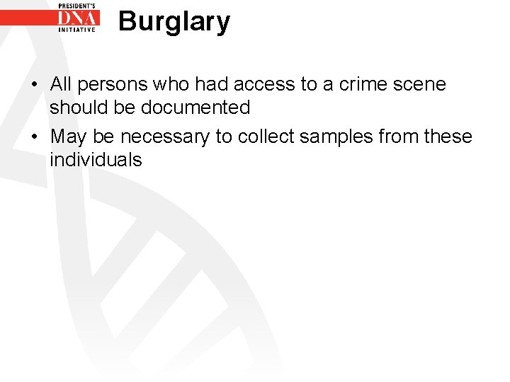 Burglary • All persons who had access to a crime scene should be documented